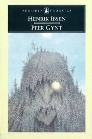 Penguin Classics: Peer Gynt by Henrik Ibsen