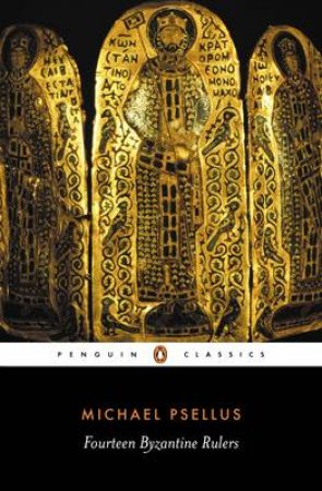 Penguin Classics: Fourteen Byzantine Rulers by Michael Psellus