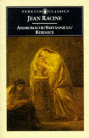 Penguin Classics: Andromache/Britannicus/Berenice by Racine