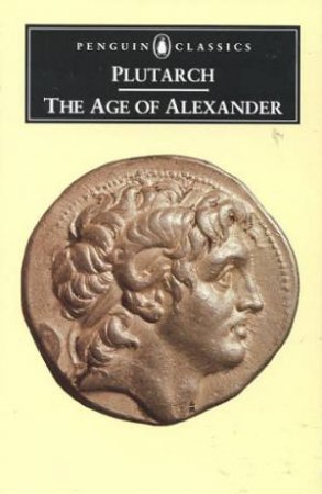 Penguin Classics: The Age of Alexander by Plutarch