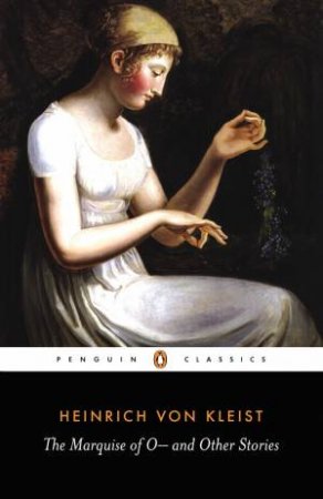 Penguin Classics: The Marquise of O and Other Stories by Heinrich Von Kleist