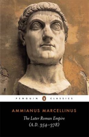 Penguin Classics: The Later Roman Empire: AD 354-378 by Ammianus Marcellinus