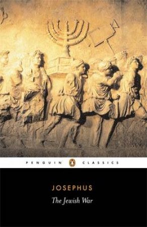 Penguin Classics: The Jewish War by Flavius Josephus