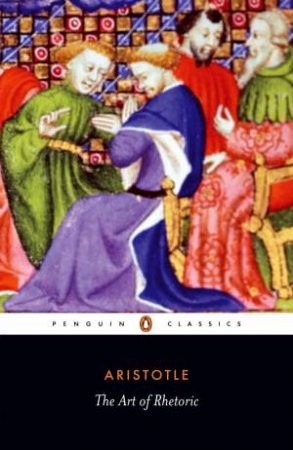 Penguin Classics: The Art Of Rhetoric by Aristotle