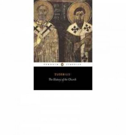 Penguin Classics: The History of the Church from Christ to Constantine by Eusebius