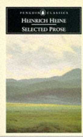 Penguin Classics: Selected Prose: Heine by Heinrich Heine