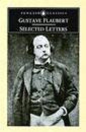 Penguin Classics: Selected Letters: Flaubert by Gustave Flaubert