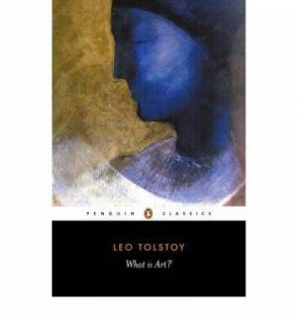 Penguin Classics: What Is Art? by Leo Tolstoy