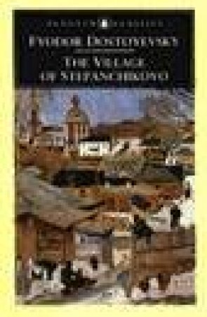 Penguin Classics: The Village of Stepanchikovo by Fyodor Dostoyevsky