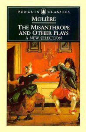 Penguin Classics: The Misanthrope & Other Plays by Jean Moliere