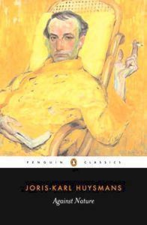 Penguin Classics: Against Nature by Joris-Karl Huysmans