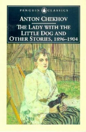 Penguin Classics: The Lady With The Little Dog And Other Stories 1896-1904 by Anton Chekhov