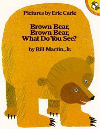 Brown Bear, Brown Bear, What Do You See? by Martin Bill Jr