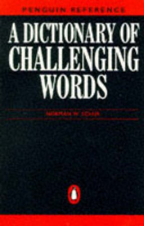 The Penguin Dictionary Of Challenging Words by Norman Schur