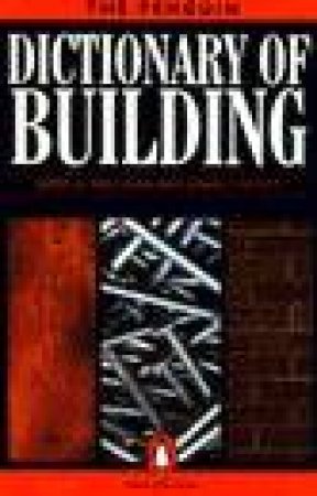 The Penguin Dictionary Of Building by James H MacLean & John S Scott