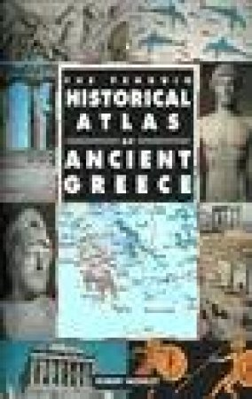 The Penguin Historical Atlas of Ancient Greece by Robert Morkot