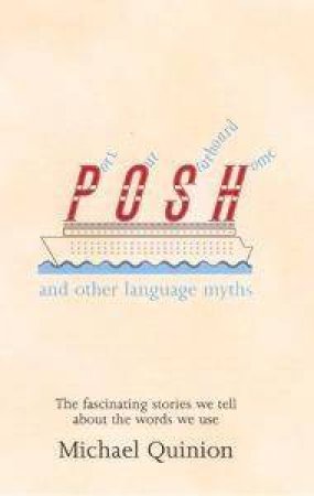 Port Out, Starboard Home And Other Language Myths by Michael Quinion