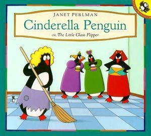 Cinderella Penguin: Or the Little Glass Flipper by Janet Perlman