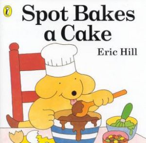 Spot Bakes a Cake by Eric Hill