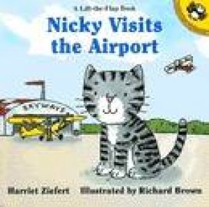 Nicky Visits The Airport: A Lift-the-Flap Book by Harriet Ziefert