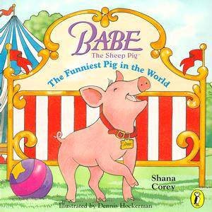 Babe: The Funniest Pig in the World by Corey