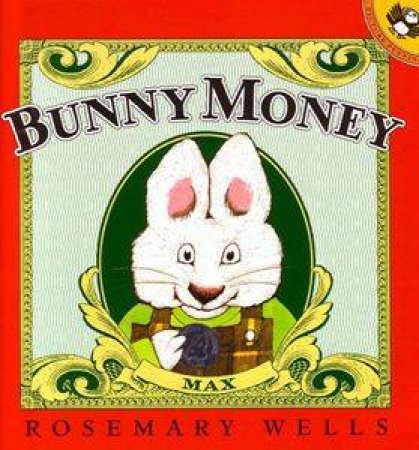 Max & Ruby: Bunny Money by Rosemary Wells