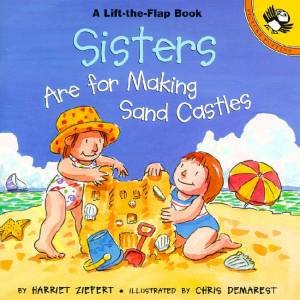 Sisters Are For Building Sand Castles Lift-The-Flap Book by Harriet Ziefert