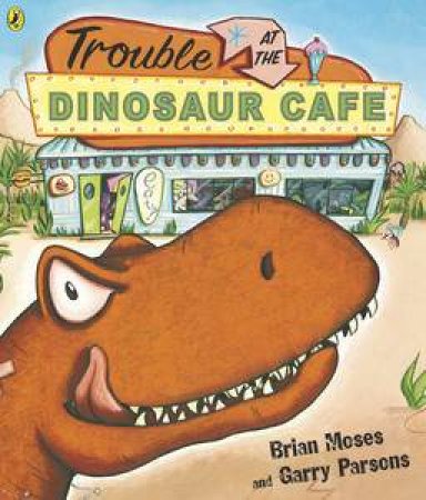 Trouble At The Dinosaur Cafe by Brian Moses & Garry Parsons