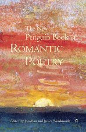 The New Penguin Book Of Romantic Poetry by Jonathan & Jessica Wordsworth