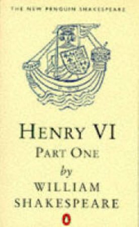 Henry the Sixth Part 1 by William Shakespeare