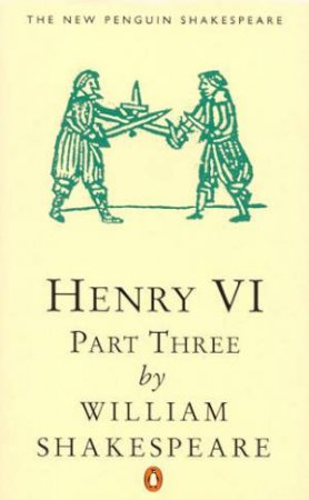 Henry the Sixth: Part 3 by William Shakespeare