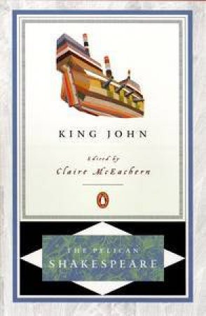 Pelican Shakespeare: King John by William Shakespeare