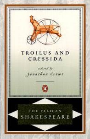 Troilus & Cressida by William Shakespeare