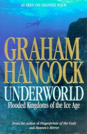 Underworld: Flooded Kingdoms Of The Ice Age by Graham Hancock