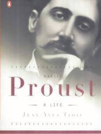 Marcel Proust: A Life by Jean-Yves Tadie