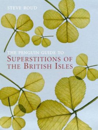 The Penguin Guide To Superstitions Of The British Isles by Steve Roud