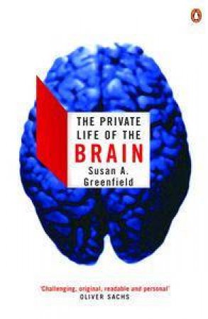 The Private Life Of The Brain by Susan Greenfield