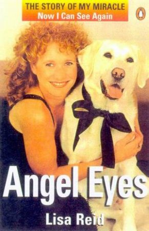 Angel Eyes: The Story Of My Miracle by Lisa Reid