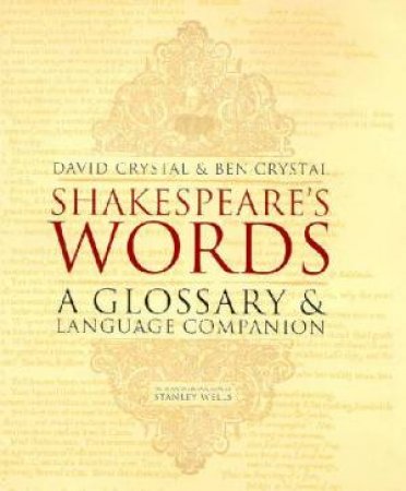 Shakespeare's Words: A Glossary And Language Companion by David Crystal & Ben Crystal