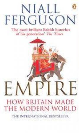 Empire: The Rise And Demise Of The British World Order by Niall Ferguson