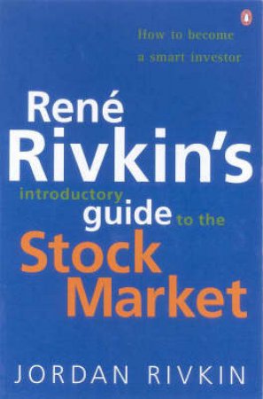 Rene Rivkin's Introductory Guide To The Stockmarket by Jordan Rivkin