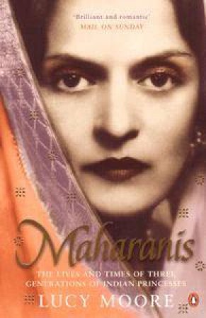 Maharanis: The Lives And Times Of Three Generations Of Indian Princesses by Lucy Moore