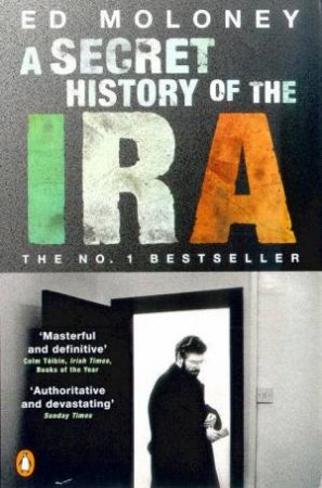 A Secret History Of The IRA by Ed Moloney