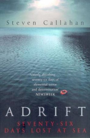 Adrift: Seventy-Six Days Lost At Sea by Steven Callahan