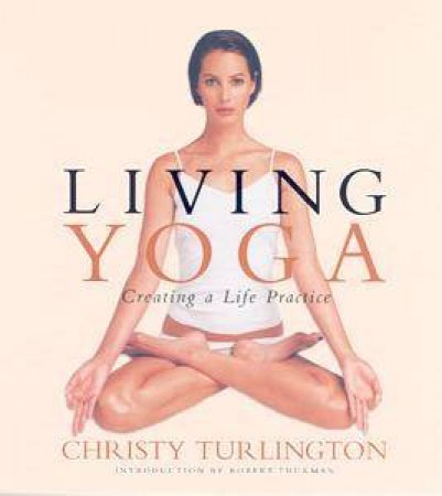 Living Yoga: Creating A Life Practice by Christy Turlington