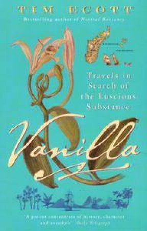 Vanilla: Travels In Search Of A Luscious Substance by Tim Ecott