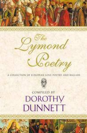 The Lymond Poetry: A Collection Of European Love Poetry And Ballads by Dorothy Dunnett