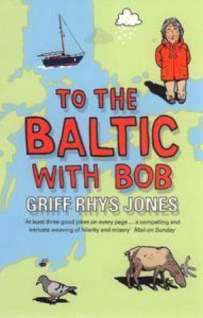 To The Baltic With Bob by Griff Rhys-Jones