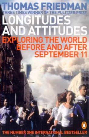 Longitudes And Attitudes: Exploring The World Before And After September 11 by Thomas Friedman