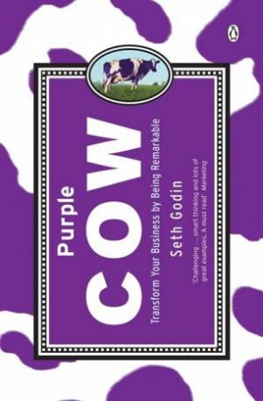 The Purple Cow: Transform Your Business By Being Remarkable by Seth Godin